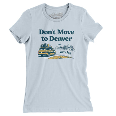 Don't Move To Denver Women's T-Shirt-Allegiant Goods Co. Vintage Sports Apparel