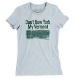 Don't New York My Vermont Women's T-Shirt-Allegiant Goods Co. Vintage Sports Apparel