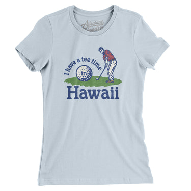 I Have A Tee Time In Hawaii Women's T-Shirt-Light Blue-Allegiant Goods Co. Vintage Sports Apparel