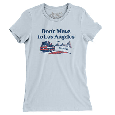 Don't Move To Los Angeles Women's T-Shirt-Allegiant Goods Co. Vintage Sports Apparel
