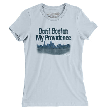Don't Boston My Providence Women's T-Shirt-Light Blue-Allegiant Goods Co. Vintage Sports Apparel