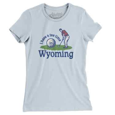 I Have A Tee Time In Wyoming Women's T-Shirt-Light Blue-Allegiant Goods Co. Vintage Sports Apparel