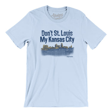 Don't St. Louis My Kansas City Men/Unisex T-Shirt-Light Blue-Allegiant Goods Co. Vintage Sports Apparel