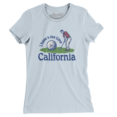 I Have A Tee Time In California Women's T-Shirt-Light Blue-Allegiant Goods Co. Vintage Sports Apparel