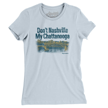Don't Nashville My Chattanooga Women's T-Shirt-Allegiant Goods Co. Vintage Sports Apparel
