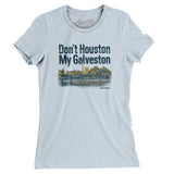 Don't Houston My Galveston Women's T-Shirt-Allegiant Goods Co. Vintage Sports Apparel