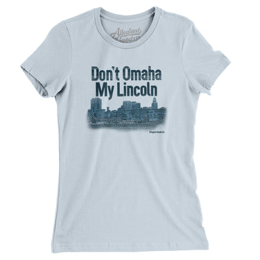 Don't Omaha My Lincoln Women's T-Shirt-Light Blue-Allegiant Goods Co. Vintage Sports Apparel