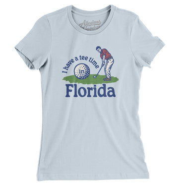 I Have A Tee Time In Florida Women's T-Shirt-Light Blue-Allegiant Goods Co. Vintage Sports Apparel