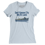 Don't Kansas City My St. Louis Women's T-Shirt-Light Blue-Allegiant Goods Co. Vintage Sports Apparel
