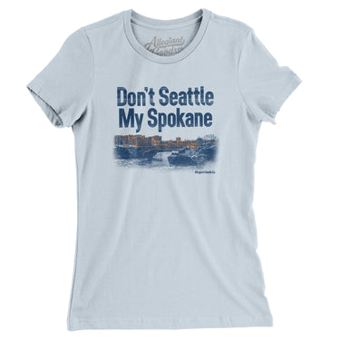 Don't Seattle My Spokane Women's T-Shirt-Light Blue-Allegiant Goods Co. Vintage Sports Apparel