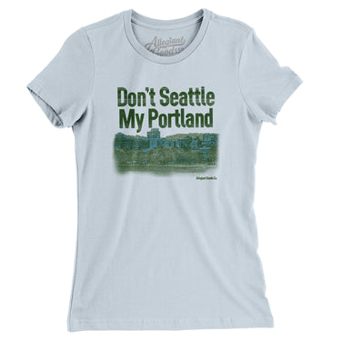 Don't Seattle My Portland Women's T-Shirt-Allegiant Goods Co. Vintage Sports Apparel