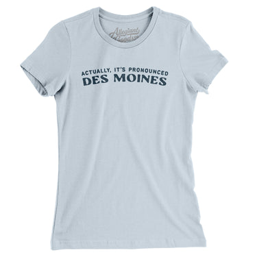 Actually It's Pronounced Des Moines Women's T-Shirt-Light Blue-Allegiant Goods Co. Vintage Sports Apparel