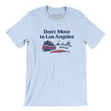 Don't Move To Los Angeles Men/Unisex T-Shirt-Allegiant Goods Co. Vintage Sports Apparel