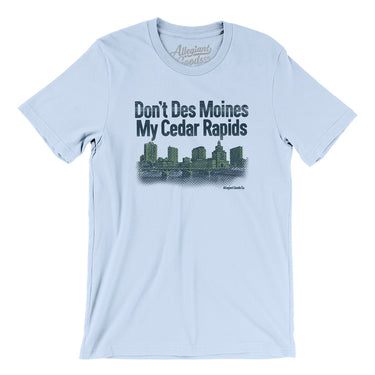 Don't Des Moines My Cedar Rapids Men/Unisex T-Shirt-Light Blue-Allegiant Goods Co. Vintage Sports Apparel