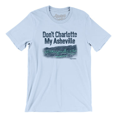 Don't Charlotte My Asheville Men/Unisex T-Shirt-Light Blue-Allegiant Goods Co. Vintage Sports Apparel