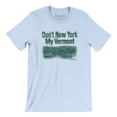 Don't New York My Vermont Men/Unisex T-Shirt-Allegiant Goods Co. Vintage Sports Apparel