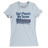 Don't Phoenix My Tucson Women's T-Shirt-Allegiant Goods Co. Vintage Sports Apparel