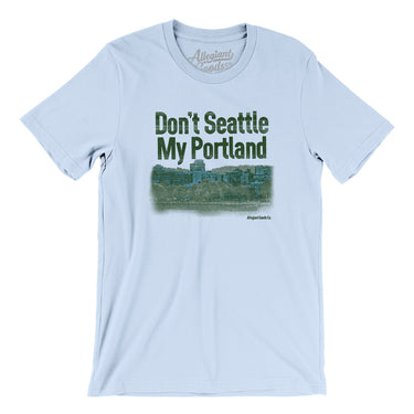 Don't Seattle My Portland Men/Unisex T-Shirt-Allegiant Goods Co. Vintage Sports Apparel