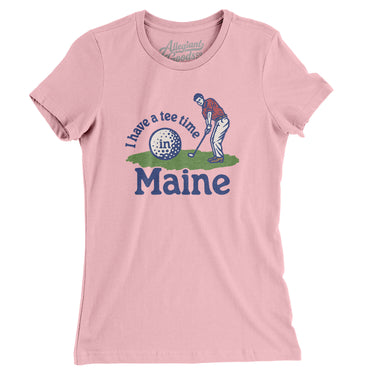 I Have A Tee Time In Maine Women's T-Shirt-Light Pink-Allegiant Goods Co. Vintage Sports Apparel