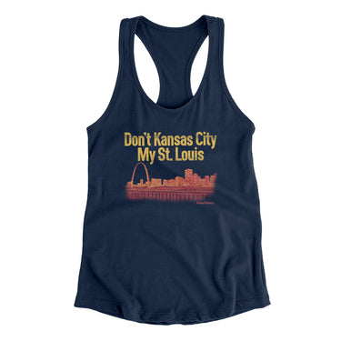 Don't Kansas City My St. Louis Women's Racerback Tank-Allegiant Goods Co. Vintage Sports Apparel