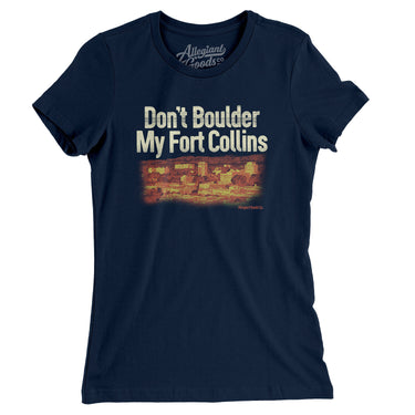 Don't Boulder My Fort Collins Women's T-Shirt-Midnight Navy-Allegiant Goods Co. Vintage Sports Apparel