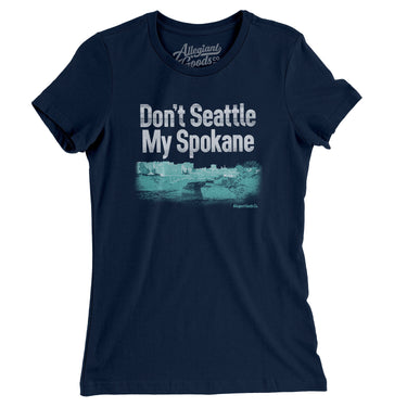 Don't Seattle My Spokane Women's T-Shirt-Midnight Navy-Allegiant Goods Co. Vintage Sports Apparel