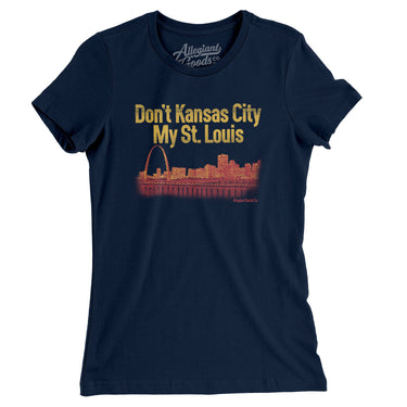 Don't Kansas City My St. Louis Women's T-Shirt-Midnight Navy-Allegiant Goods Co. Vintage Sports Apparel