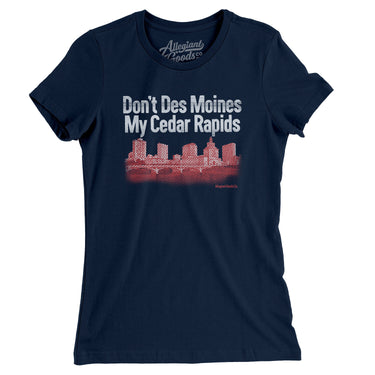 Don't Des Moines My Cedar Rapids Women's T-Shirt-Allegiant Goods Co. Vintage Sports Apparel