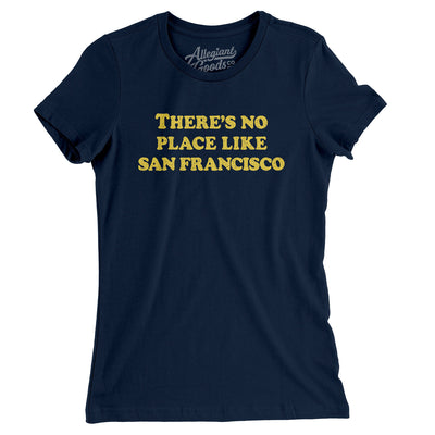 There's No Place Like San Francisco Women's T-Shirt-Midnight Navy-Allegiant Goods Co. Vintage Sports Apparel