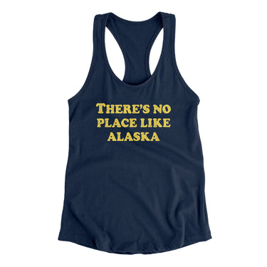 There's No Place Like Alaska Women's Racerback Tank-Allegiant Goods Co. Vintage Sports Apparel