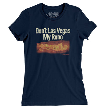 Don't Las Vegas My Reno Women's T-Shirt-Allegiant Goods Co. Vintage Sports Apparel