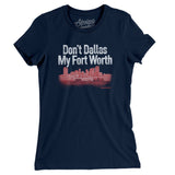 Don't Dallas My Fort Worth Women's T-Shirt-Allegiant Goods Co. Vintage Sports Apparel
