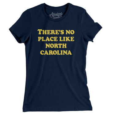 There's No Place Like North Carolina Women's T-Shirt-Allegiant Goods Co. Vintage Sports Apparel