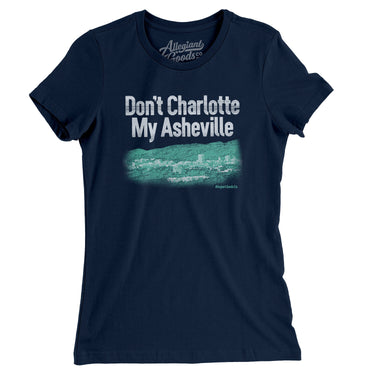Don't Charlotte My Asheville Women's T-Shirt-Midnight Navy-Allegiant Goods Co. Vintage Sports Apparel