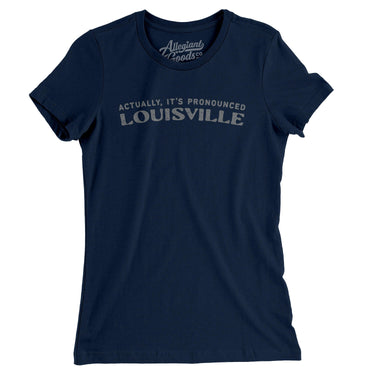 Actually It's Pronounced Louisville Women's T-Shirt-Midnight Navy-Allegiant Goods Co. Vintage Sports Apparel