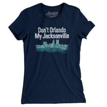 Don't Orlando My Jacksonville Women's T-Shirt-Allegiant Goods Co. Vintage Sports Apparel