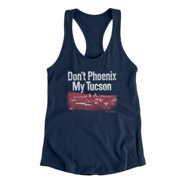 Don't Phoenix My Tucson Women's Racerback Tank-Midnight Navy-Allegiant Goods Co. Vintage Sports Apparel