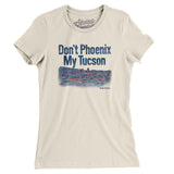 Don't Phoenix My Tucson Women's T-Shirt-Allegiant Goods Co. Vintage Sports Apparel