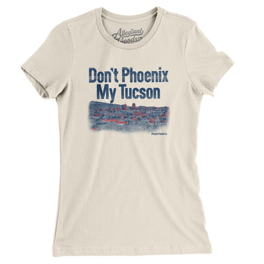 Don't Phoenix My Tucson Women's T-Shirt-Allegiant Goods Co. Vintage Sports Apparel