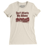 Don't Atlanta My Athens Women's T-Shirt-Allegiant Goods Co. Vintage Sports Apparel
