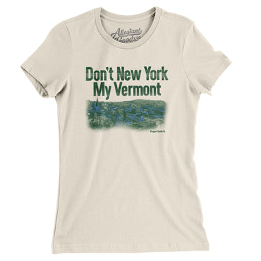 Don't New York My Vermont Women's T-Shirt-Allegiant Goods Co. Vintage Sports Apparel
