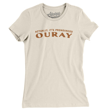 Actually It's Pronounced Ouray Women's T-Shirt-Natural-Allegiant Goods Co. Vintage Sports Apparel