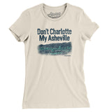 Don't Charlotte My Asheville Women's T-Shirt-Natural-Allegiant Goods Co. Vintage Sports Apparel