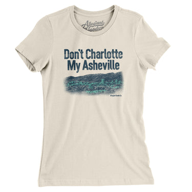 Don't Charlotte My Asheville Women's T-Shirt-Natural-Allegiant Goods Co. Vintage Sports Apparel