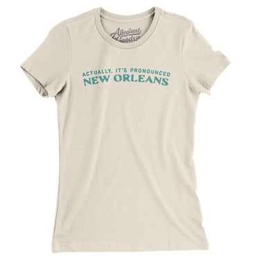Actually It's Pronounced New Orleans Women's T-Shirt-Natural-Allegiant Goods Co. Vintage Sports Apparel