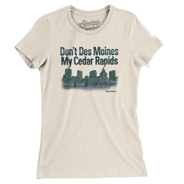 Don't Des Moines My Cedar Rapids Women's T-Shirt-Allegiant Goods Co. Vintage Sports Apparel