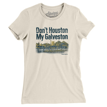 Don't Houston My Galveston Women's T-Shirt-Allegiant Goods Co. Vintage Sports Apparel