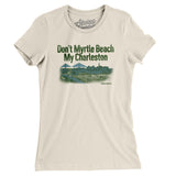 Don't Myrtle Beach My Charleston Women's T-Shirt-Allegiant Goods Co. Vintage Sports Apparel