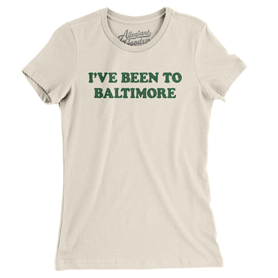 I've Been To Baltimore Women's T-Shirt-Natural-Allegiant Goods Co. Vintage Sports Apparel