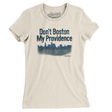 Don't Boston My Providence Women's T-Shirt-Natural-Allegiant Goods Co. Vintage Sports Apparel